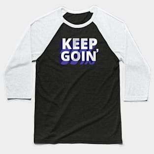 Keep Goin' Motivational Quotes Baseball T-Shirt